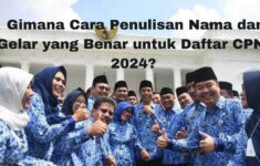 Cara Penulisan Nama dan Gelar yang Benar untuk Daftar CPNS 2024